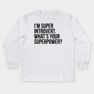 I'm super introvert. What's your superpower? (In black) Kids Long Sleeve T-Shirt